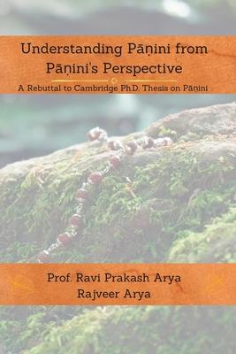 Understanding Pāṇini from Pāṇini’s Perspective: A Rebuttal to Cambridge PhD Thesis on Pāṇini
