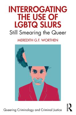 Interrogating the Use of LGBTQ Slurs: Still Smearing the Queer?