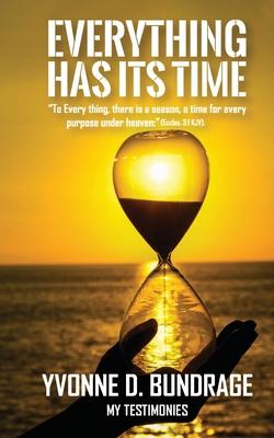 Everything Has Its Time: To Everything, there is a season, a time for every purpose under the heaven:  (Eccles.3:1 KJV).