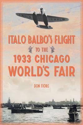 Italo Balbo’s Flight to the 1933 Chicago World’s Fair