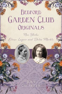 Bedford Garden Club Originals: New York’s Eloise Luquer and Delia Marble
