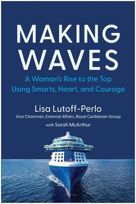 Making Waves: A Woman’s Rise to the Top Using Smarts, Heart, and Courage