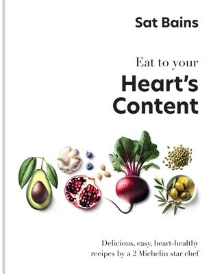 Eat to Your Heart’s Content: Delicious, Easy, Heart-Healthy Recipes by a 2 Michelin Star Chef