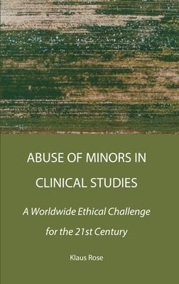 Abuse of Minors in Clinical Studies: A Worldwide Ethical Challenge for the 21st Century