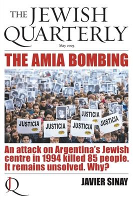 The AMIA Bombing: An Attack on Argentina’s Jewish Centre in 1994 Killed 85 People. It Remains Unsolved. Why?: Jewish Quarterly 252