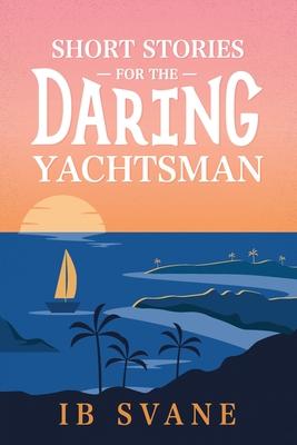 Short Stories for the Daring Yachtsman