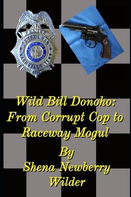 Wild Bill Donoho: From Corrupt Cop to Raceway Mogul
