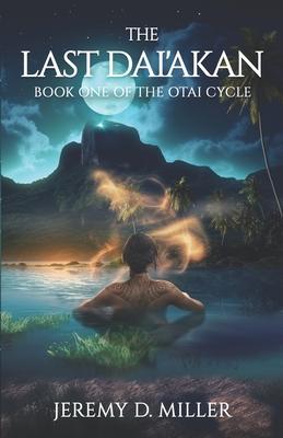 The Last Dai’akan: Book One of The Otai Cycle