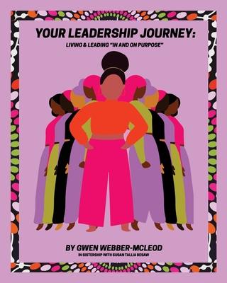 Your Leadership Journey: Living & Leading In and On Purpose
