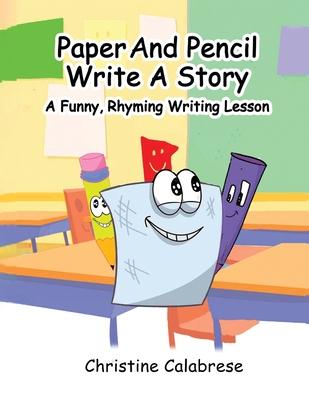 Paper And Pencil Write A Story: A Funny, Rhyming Story Writing Lesson