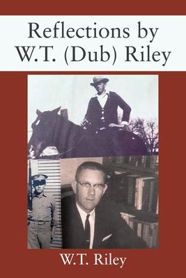 Reflections by W.T. (Dub) Riley