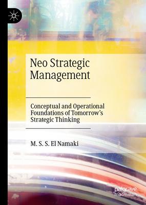 Neo Strategic Management: Conceptual and Operational Foundations of Tomorrow’s Strategic Thinking