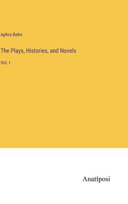 The Plays, Histories, and Novels: Vol. I