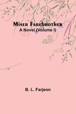 Miser Farebrother: A Novel (Volume I)