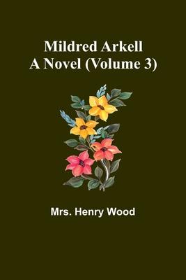 Mildred Arkell: A Novel (Volume 3)