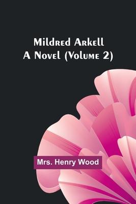 Mildred Arkell: A Novel (Volume 2)
