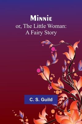 Minnie; or, The Little Woman: A Fairy Story