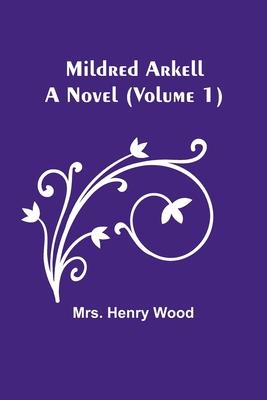 Mildred Arkell: A Novel (Volume 1)