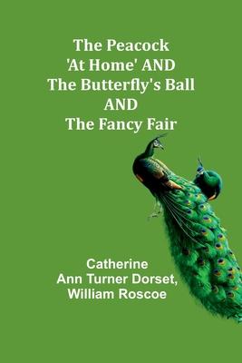 The Peacock ’At Home’ AND The Butterfly’s Ball AND The Fancy Fair