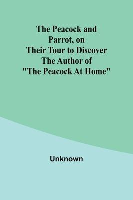 The Peacock and Parrot, on their Tour to Discover the Author of The Peacock At Home