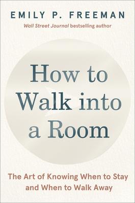 How to Walk Into a Room (and How to Know When It’s Time to Walk Out): Discernment for Your Next Right Thing