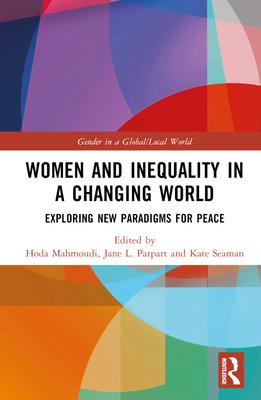 Women and Inequality in a Changing World: Exploring New Paradigms for Peace