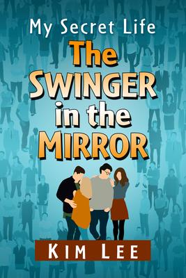 The Swinger in the Mirror: A Memoir of the Lifestyle