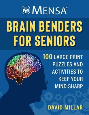 Mensa(r) Brain Benders for Seniors: 100 Large-Print Puzzles and Activities to Keep Your Mind Young!