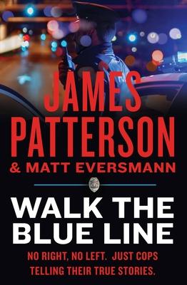 Walk the Blue Line: No Right, No Left--Just Cops Telling Their True Stories to James Patterson.