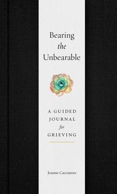 Bearing the Unbearable: A Guided Journal for Grieving