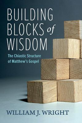 Building Blocks of Wisdom: The Chiastic Structure of Matthew’s Gospel