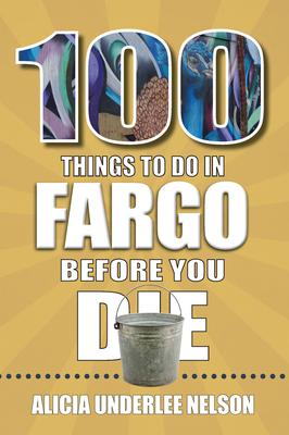100 Things to Do in Fargo Before You Die