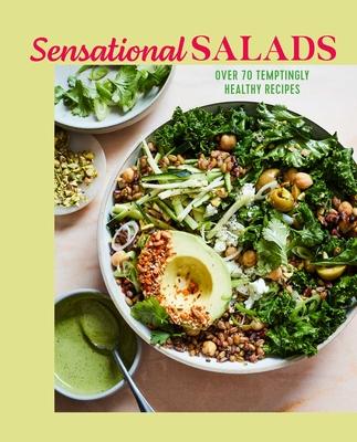 Sensational Salads: 75 Temptingly Healthy Recipes