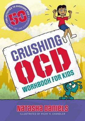Crushing Ocd Workbook for Kids: 50 Fun Activities to Overcome Ocd with CBT and Exposures