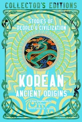 Korean Ancient Origins: Tales of Heroes, Gods & Monsters