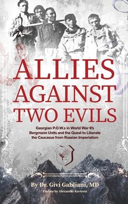 Allies Against Two Evils: Georgian POWs in Wwii’s Bergmann Units and the Quest to Liberate the Caucasus from Russian Imperialism
