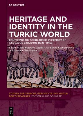 Heritage and Identity in the Turkic World: Contemporary Scholarship in Memory of Ilse Laude-Cirtautas (1926-2019)