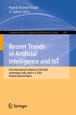 Recent Trends in Artificial Intelligence and Iot: First International Conference, Icaii 2022, Jamshedpur, India, April 4-5, 2023, Revised Selected Pap