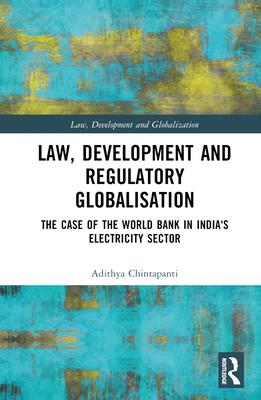 Law, Development and Regulatory Globalisation: The Case of the World Bank in India’s Electricity Sector