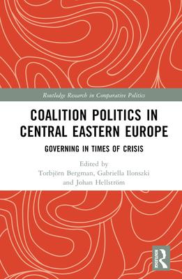 Coalition Politics in Central Eastern Europe: Governing in Times of Crisis