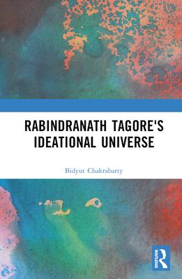 Rabindranath Tagore’s Ideational Universe