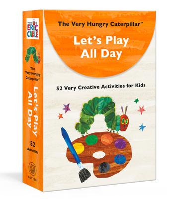 The Very Hungry Caterpillar Let’s Play All Day: 52 Very Creative Activities for Kids
