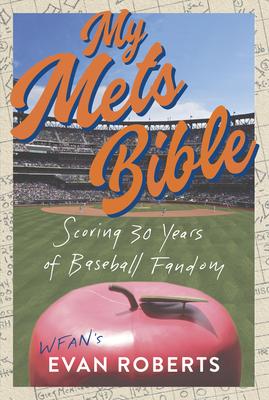 My Baseball Bible: Scoring 30 Years of Mets Fandom