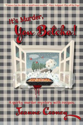 It’s Murder You Betcha: A Quirky Murder Mystery with Recipes Volume 2