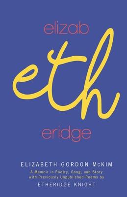 Elizabethridge: A Memoir in Poetry, Song, and Story: A Memoir in