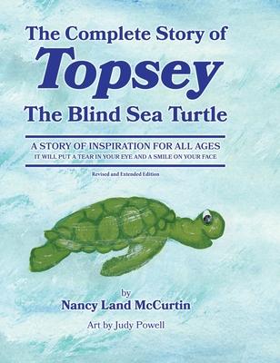 The Complete Story of Topsey The Blind Sea Turtle: Underwater Adventures With Topsey And His Friends