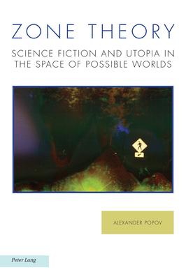 Zone Theory: Science Fiction and Utopia in the Space of Possible Worlds