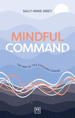 Mindful Command: The Way of the Evolving Leader
