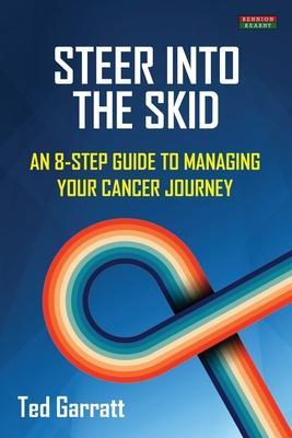 Steer Into The Skid: An 8-Step Guide to Managing Your Cancer Journey [US]
