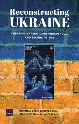 Reconstructing Ukraine: Creating a Freer, More Prosperous, and Secure Future